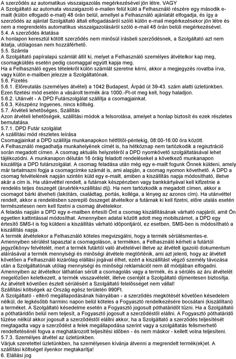 szerződés az ajánlat Szolgáltató általi elfogadásáról szóló külön e-mail megérkezésekor jön létre és nem a megrendelés automatikus visszaigazolásáról szóló e-mail 48