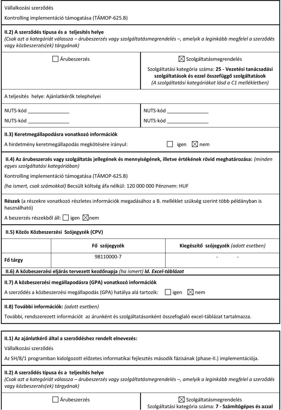 B) (ha ismert, csak számokkal) Becsült költség áfa nélkül: 120 000 000 Pénznem: HUF 98110000-7 - - II.