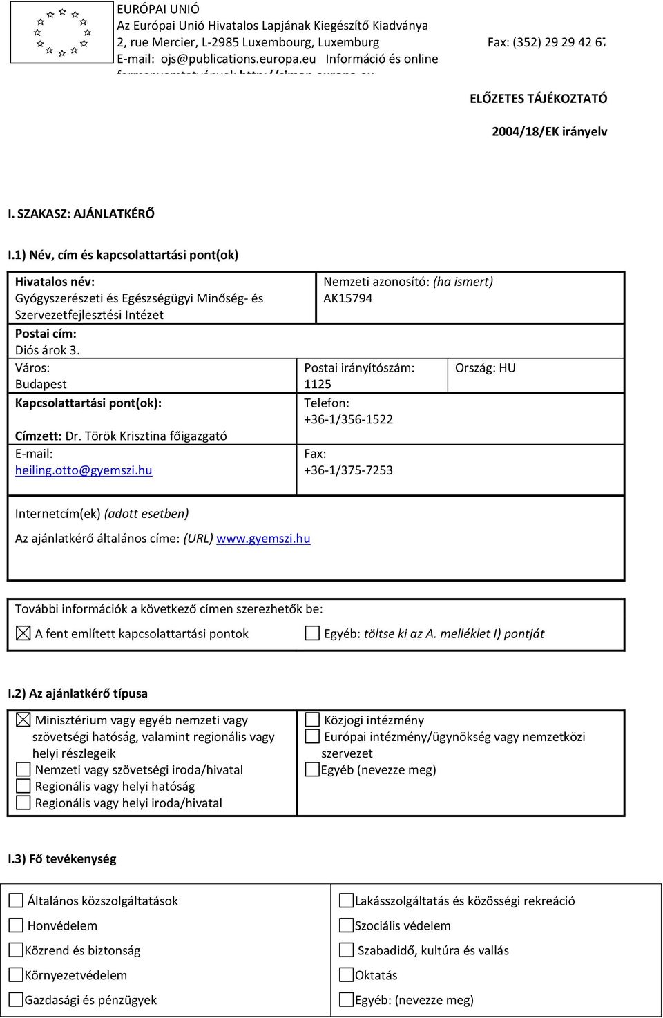 1) Név, cím és kapcsolattartási pont(ok) Hivatalos név: Gyógyszerészeti és Egészségügyi Minőség- és Szervezetfejlesztési Intézet Postai cím: Diós árok 3.