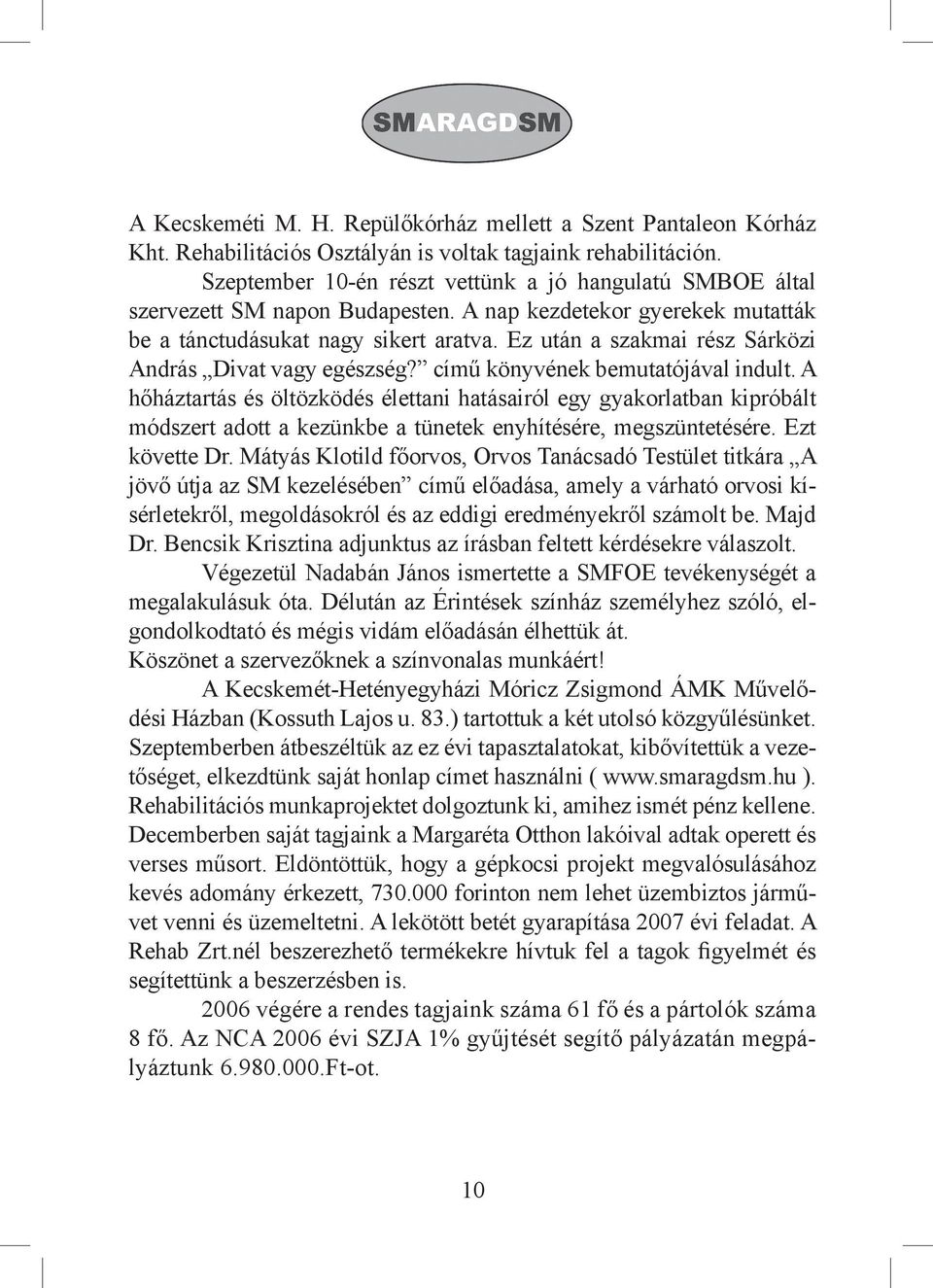 Ez után a szakmai rész Sárközi András Divat vagy egészség? című könyvének bemutatójával indult.