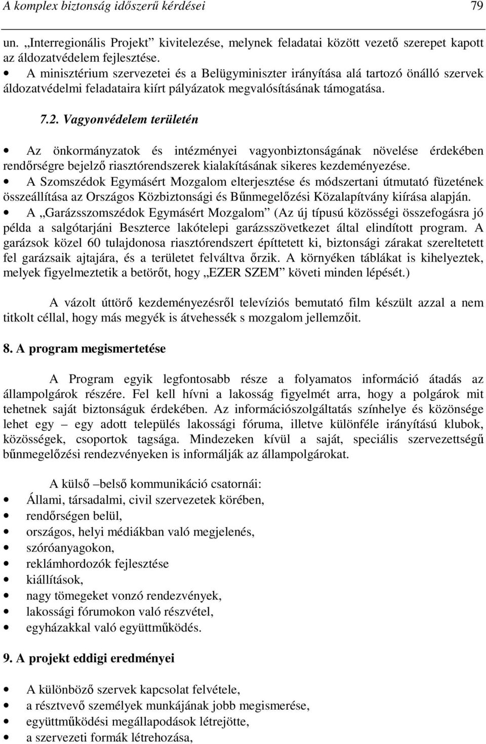 Vagyonvédelem területén Az önkormányzatok és intézményei vagyonbiztonságának növelése érdekében rendırségre bejelzı riasztórendszerek kialakításának sikeres kezdeményezése.