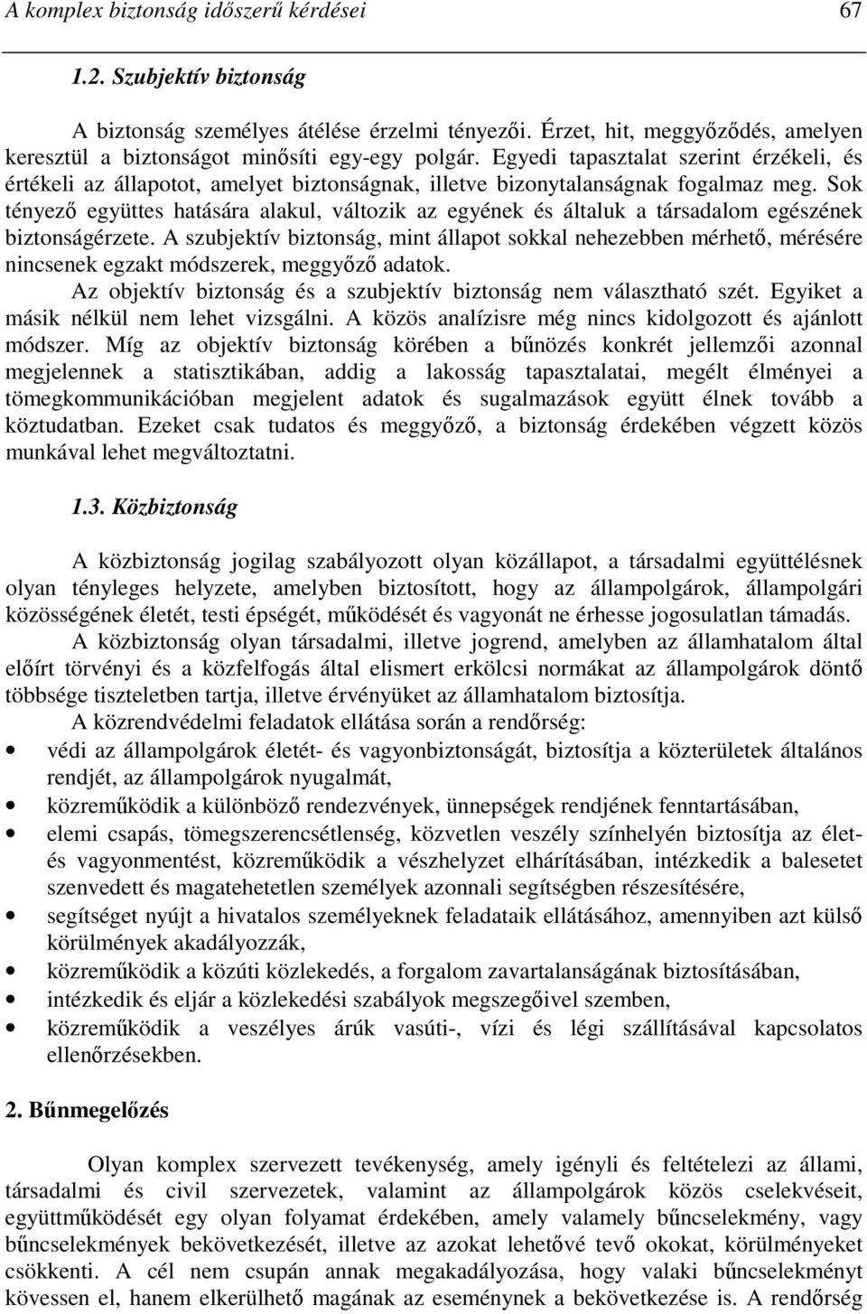 Sok tényezı együttes hatására alakul, változik az egyének és általuk a társadalom egészének biztonságérzete.