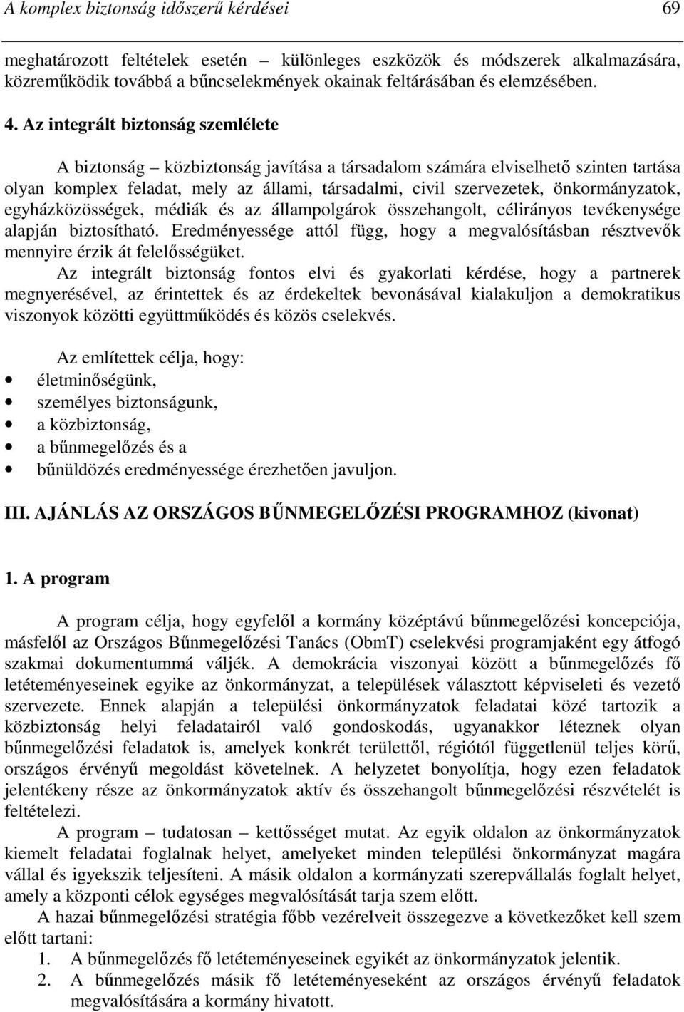 önkormányzatok, egyházközösségek, médiák és az állampolgárok összehangolt, célirányos tevékenysége alapján biztosítható.