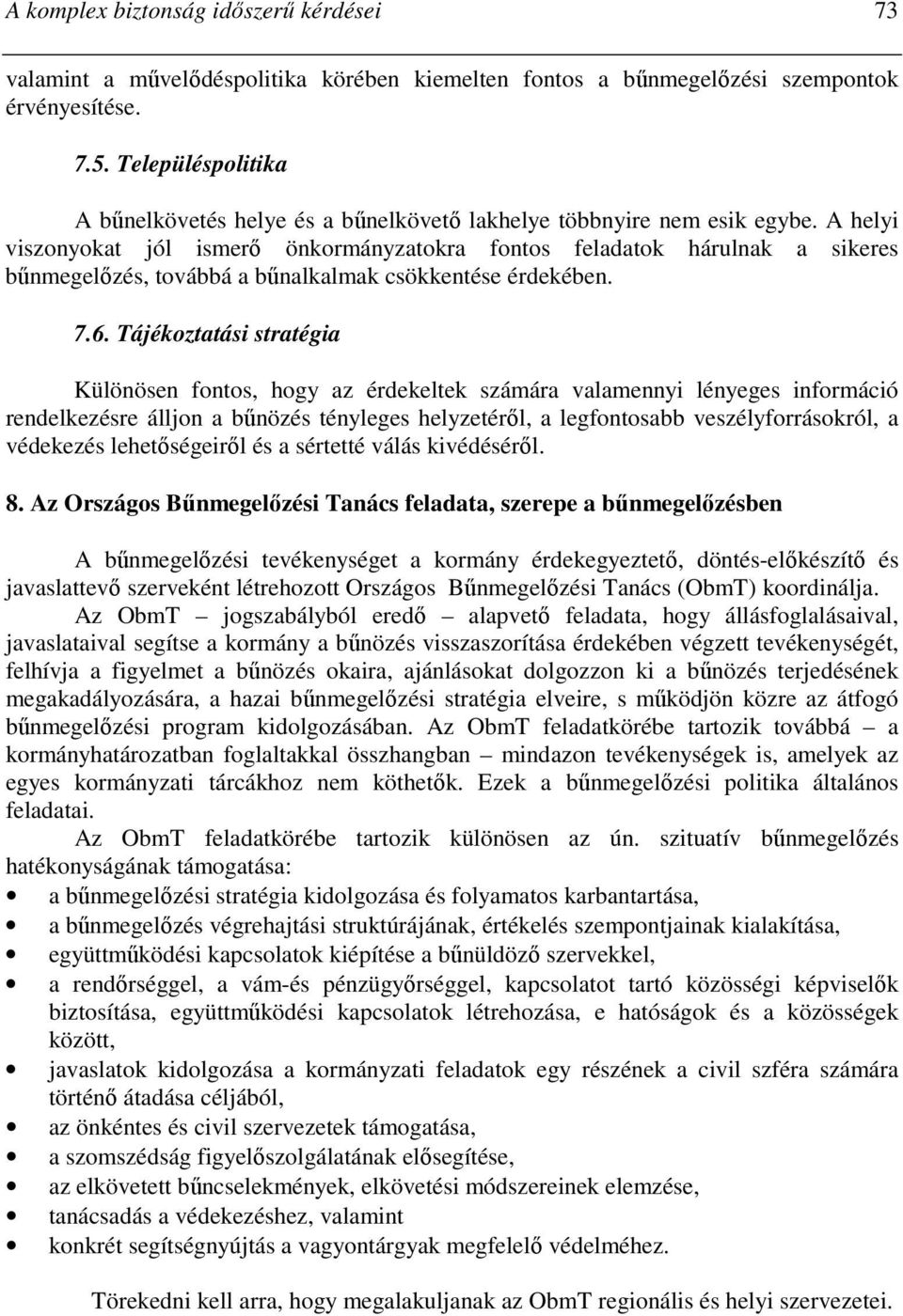 A helyi viszonyokat jól ismerı önkormányzatokra fontos feladatok hárulnak a sikeres bőnmegelızés, továbbá a bőnalkalmak csökkentése érdekében. 7.6.