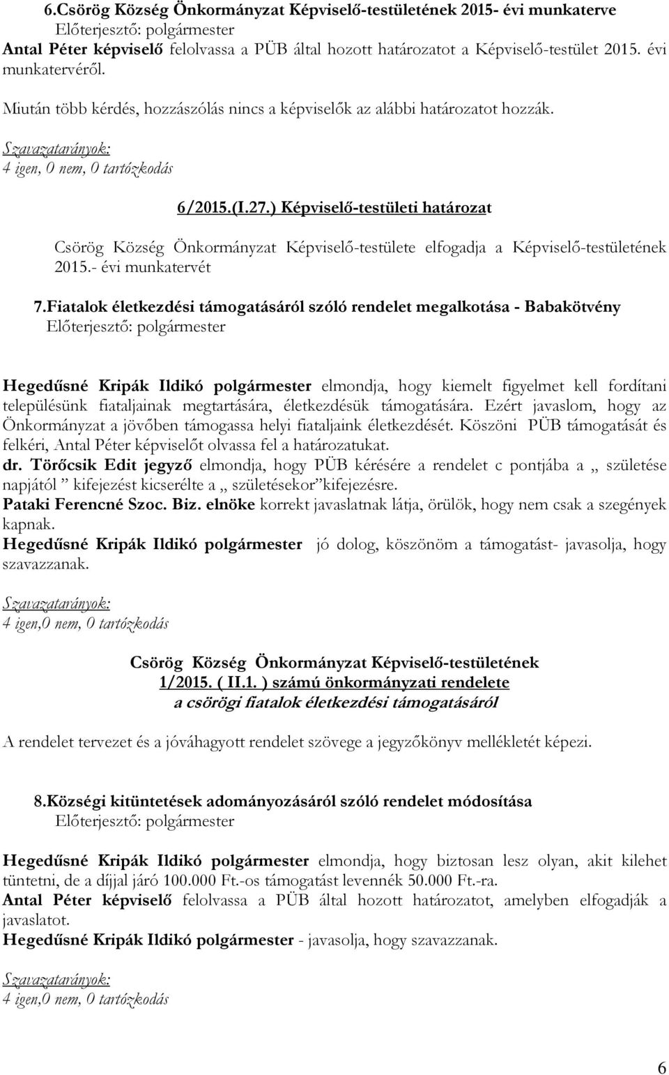 ) Képviselı-testületi határozat Csörög Község Önkormányzat Képviselı-testülete elfogadja a Képviselı-testületének 2015.- évi munkatervét 7.