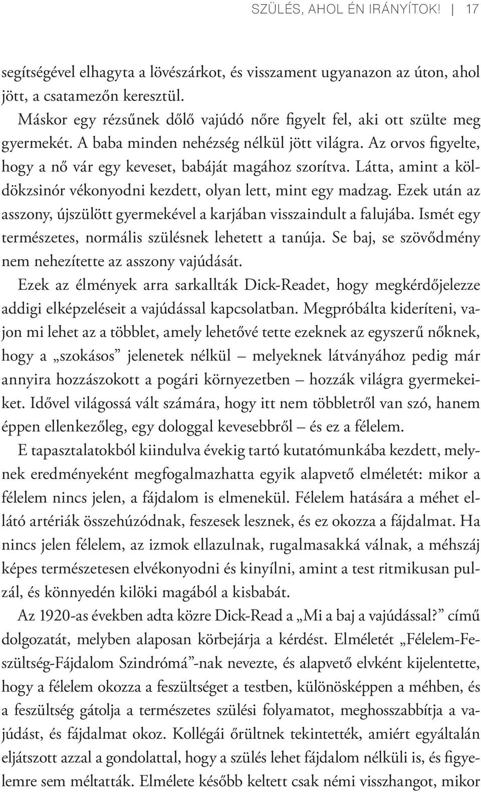 Látta, amint a köldökzsinór vékonyodni kezdett, olyan lett, mint egy madzag. Ezek után az asszony, újszülött gyermekével a karjában visszaindult a falujába.