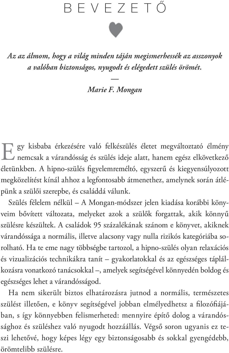 A hipno-szülés figyelemreméltó, egyszerű és kiegyensúlyozott megközelítést kínál ahhoz a legfontosabb átmenethez, amelynek során átlépünk a szülői szerepbe, és családdá válunk.