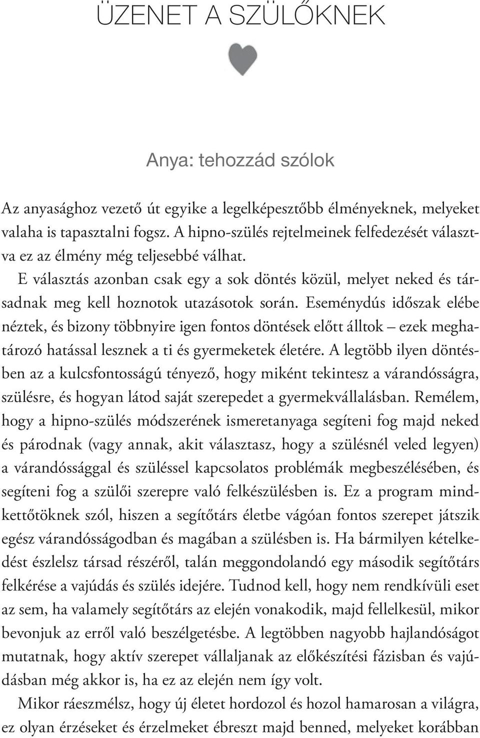 Eseménydús időszak elébe néztek, és bizony többnyire igen fontos döntések előtt álltok ezek meghatározó hatással lesznek a ti és gyermeketek életére.