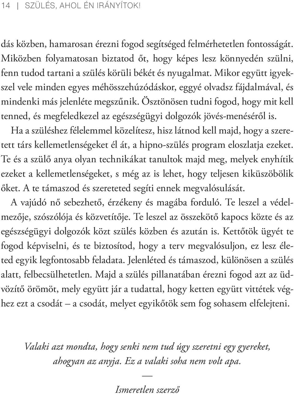 Mikor együtt igyekszel vele minden egyes méhösszehúzódáskor, eggyé olvadsz fájdalmával, és mindenki más jelenléte megszűnik.