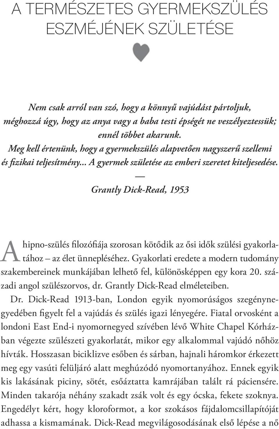 Grantly Dick-Read, 1953 A hipno-szülés filozófiája szorosan kötődik az ősi idők szülési gyakorlatához az élet ünnepléséhez.