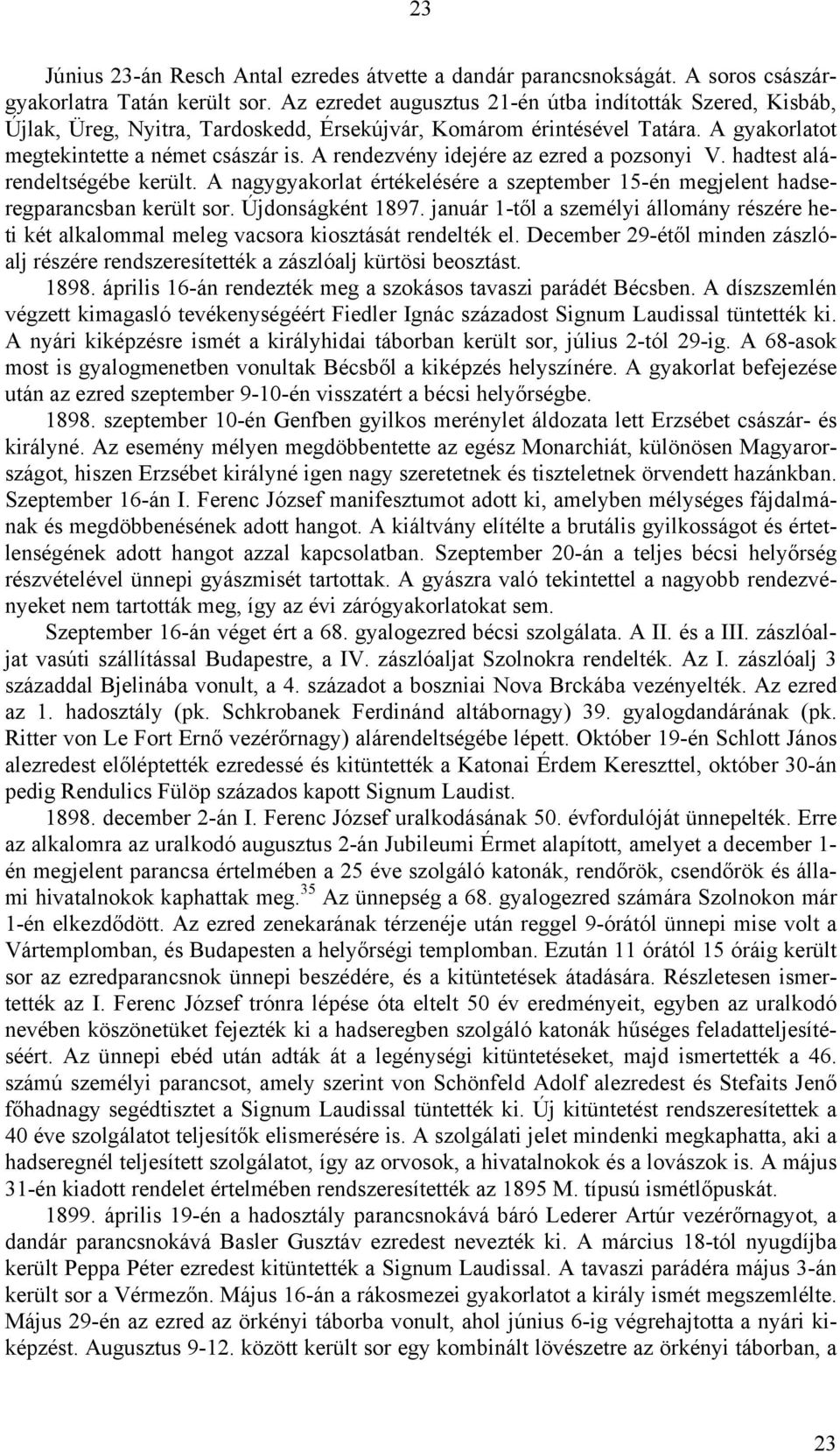 A rendezvény idejére az ezred a pozsonyi V. hadtest alárendeltségébe került. A nagygyakorlat értékelésére a szeptember 15-én megjelent hadseregparancsban került sor. Újdonságként 1897.