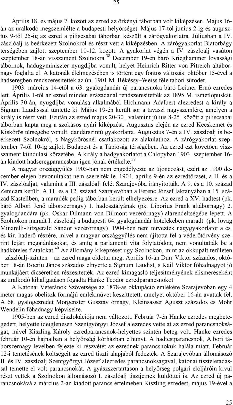 A zárógyakorlat Biatorbágy térségében zajlott szeptember 10-12. között. A gyakorlat végén a IV. zászlóalj vasúton szeptember 18-án visszament Szolnokra.