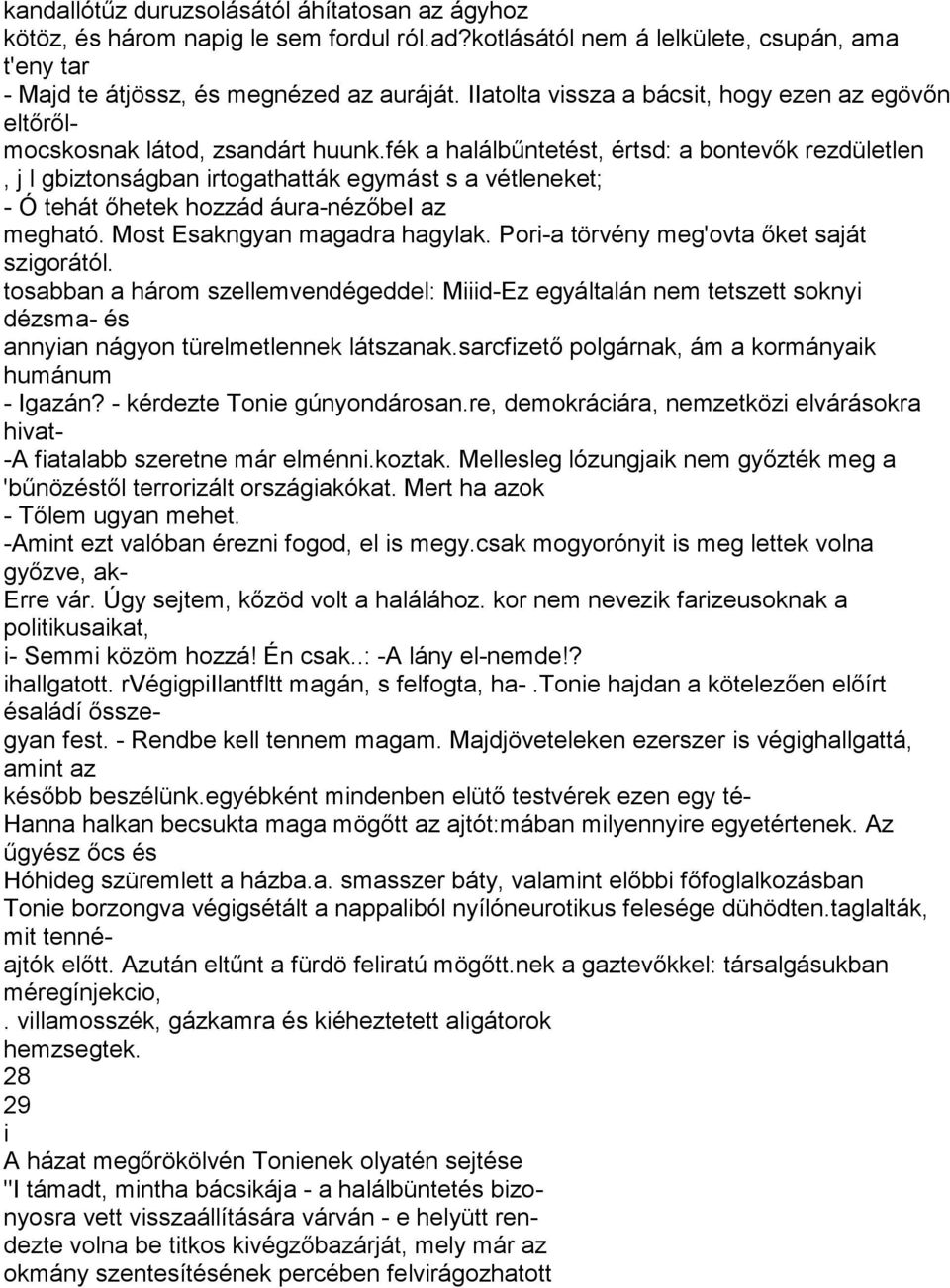 fék a halálbűntetést, értsd: a bontevők rezdületlen, j l gbiztonságban irtogathatták egymást s a vétleneket; - Ó tehát őhetek hozzád áura-nézőbei az megható. Most Esakngyan magadra hagylak.