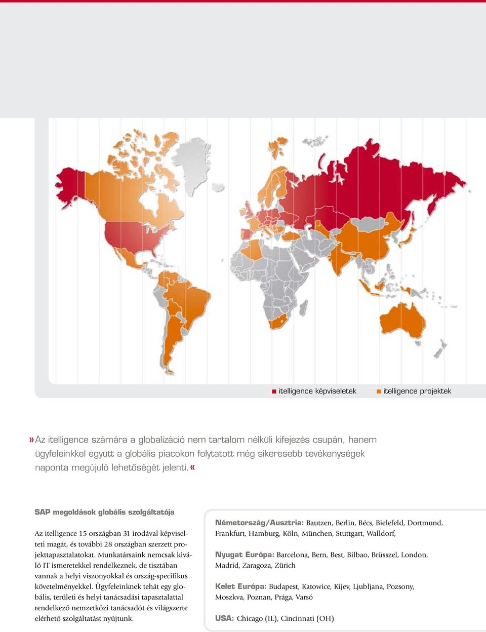 «SAP megoldások globális szolgáltatója Az itelligence 15 országban 31 irodával képviselteti magát, és további 28 országban szerzett projekttapasztalatokat.