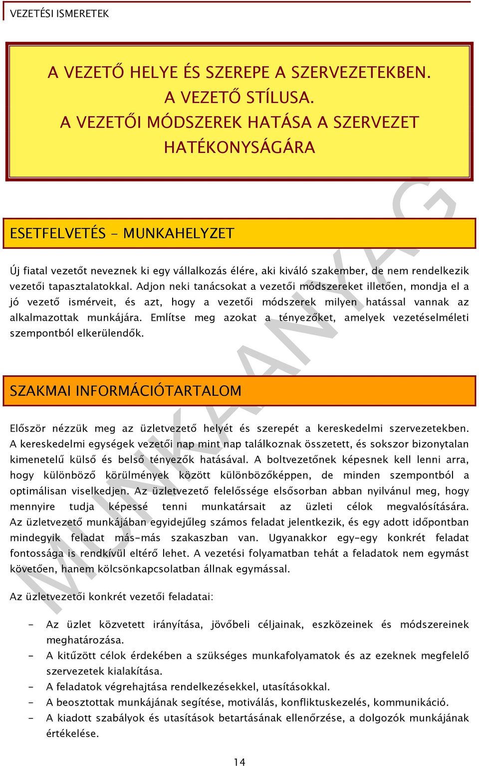 tapasztalatokkal. Adjon neki tanácsokat a vezetıi módszereket illetıen, mondja el a jó vezetı ismérveit, és azt, hogy a vezetıi módszerek milyen hatással vannak az alkalmazottak munkájára.