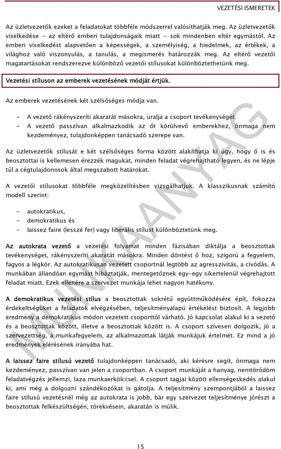 Az eltérı vezetıi magatartásokat rendszerezve különbözı vezetıi stílusokat különböztethetünk meg. Vezetési stíluson az emberek vezetésének módját értjük.