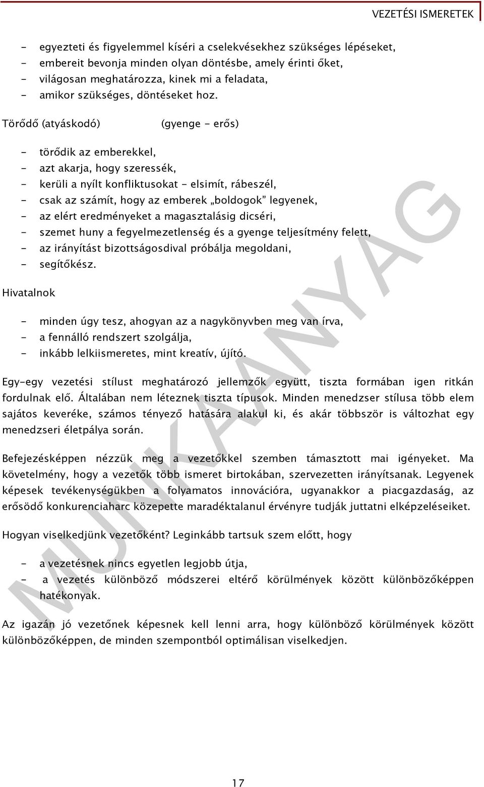 Törıdı (atyáskodó) (gyenge - erıs) - törıdik az emberekkel, - azt akarja, hogy szeressék, - kerüli a nyílt konfliktusokat - elsimít, rábeszél, - csak az számít, hogy az emberek boldogok legyenek, -