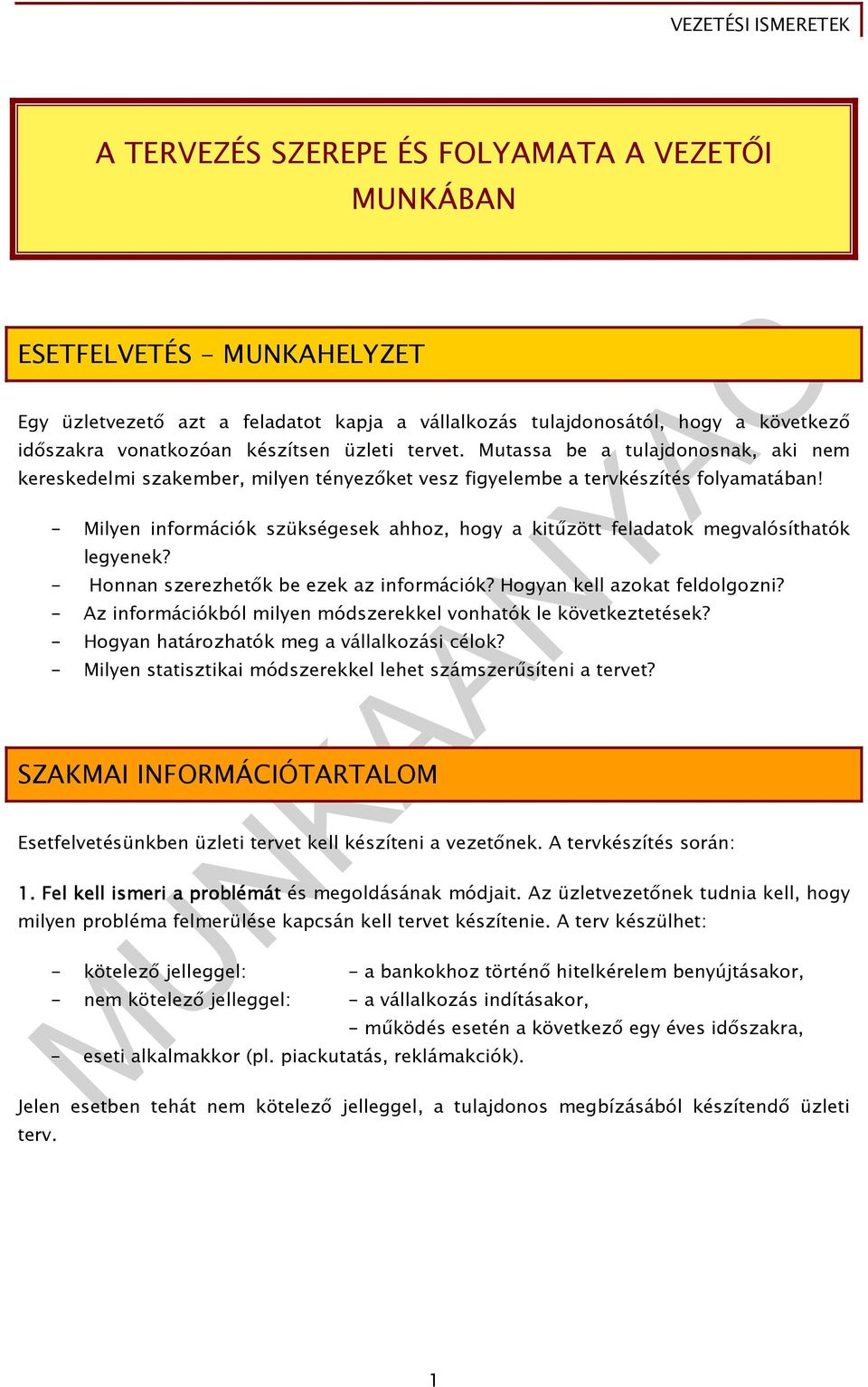 - Milyen információk szükségesek ahhoz, hogy a kitőzött feladatok megvalósíthatók legyenek? - Honnan szerezhetık be ezek az információk? Hogyan kell azokat feldolgozni?