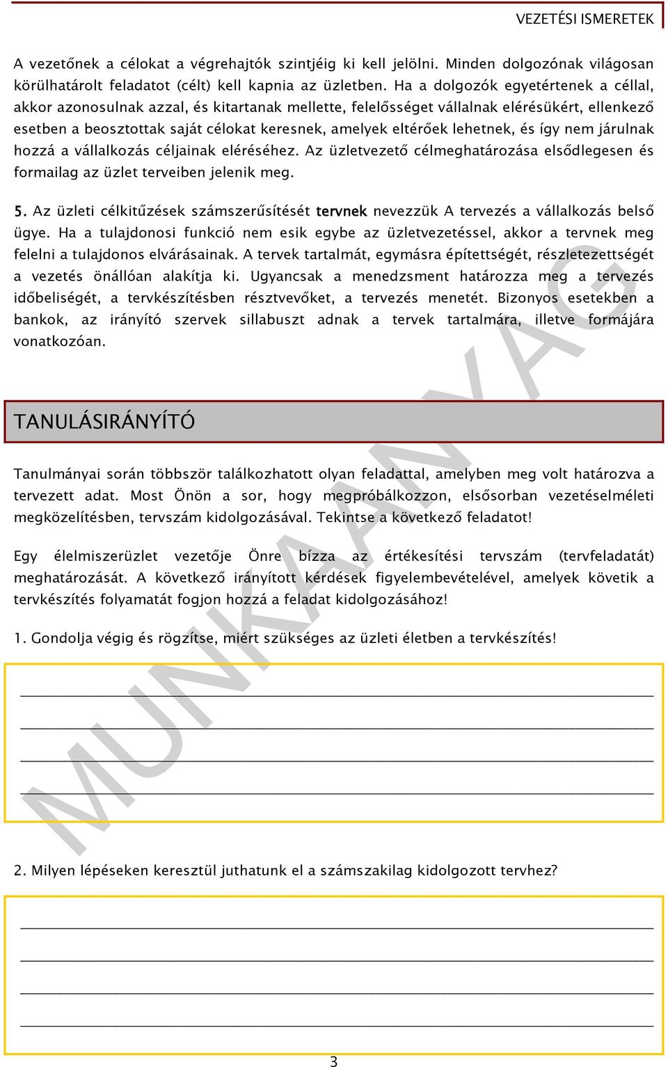 lehetnek, és így nem járulnak hozzá a vállalkozás céljainak eléréséhez. Az üzletvezetı célmeghatározása elsıdlegesen és formailag az üzlet terveiben jelenik meg. 5.