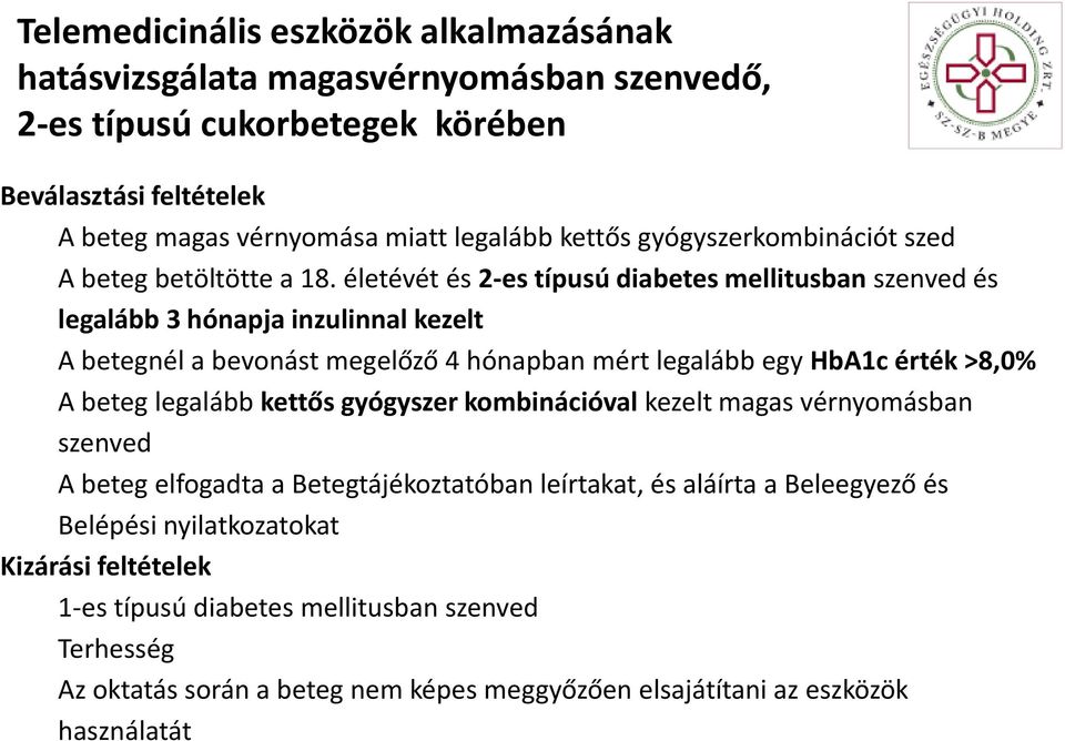 életévét és 2-es típusú diabetes mellitusban szenved és legalább 3 hónapja inzulinnal kezelt A betegnél a bevonást megelőző 4 hónapban mért legalább egy HbA1c érték >8,0% A beteg