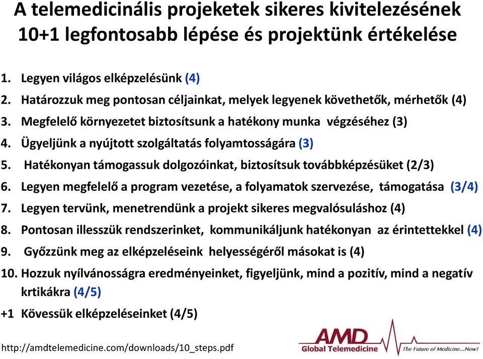 Ügyeljünk a nyújtott szolgáltatás folyamtosságára (3) 5. Hatékonyan támogassuk dolgozóinkat, biztosítsuk továbbképzésüket (2/3) 6.