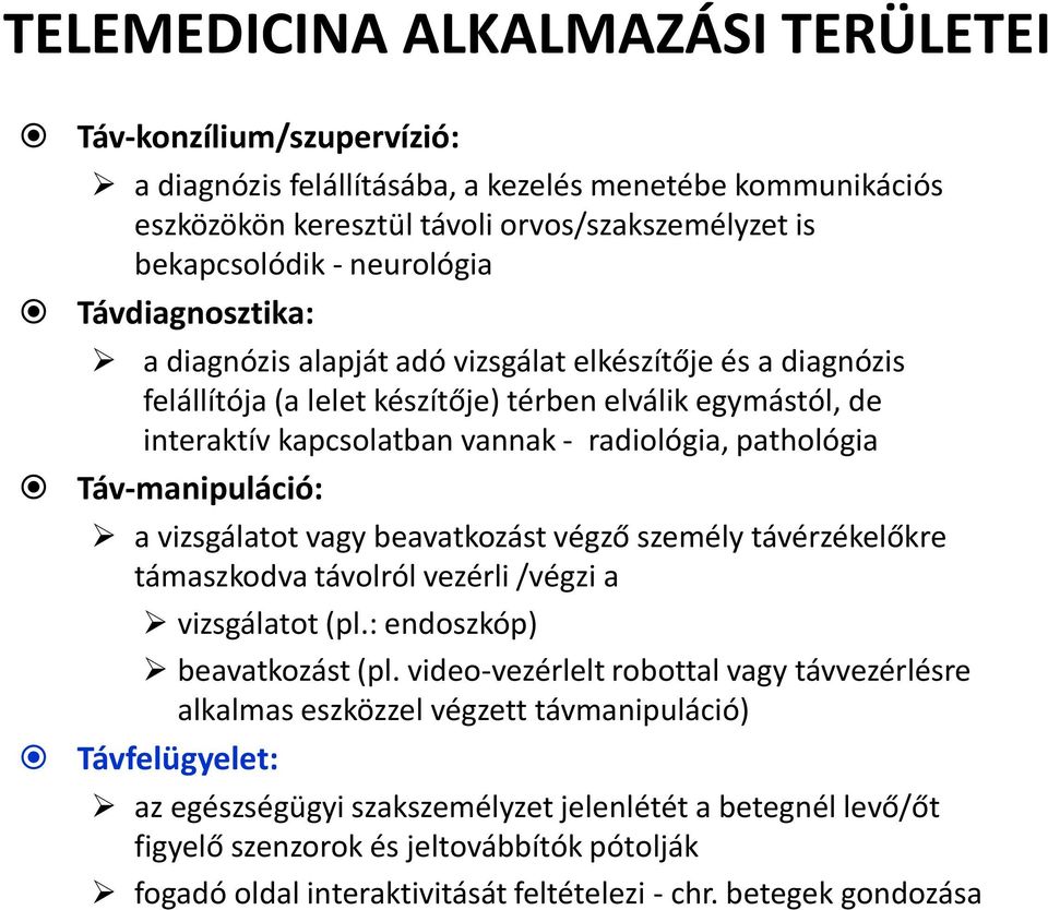 pathológia Táv-manipuláció: a vizsgálatot vagy beavatkozást végző személy távérzékelőkre támaszkodva távolról vezérli /végzi a vizsgálatot (pl.: endoszkóp) beavatkozást (pl.