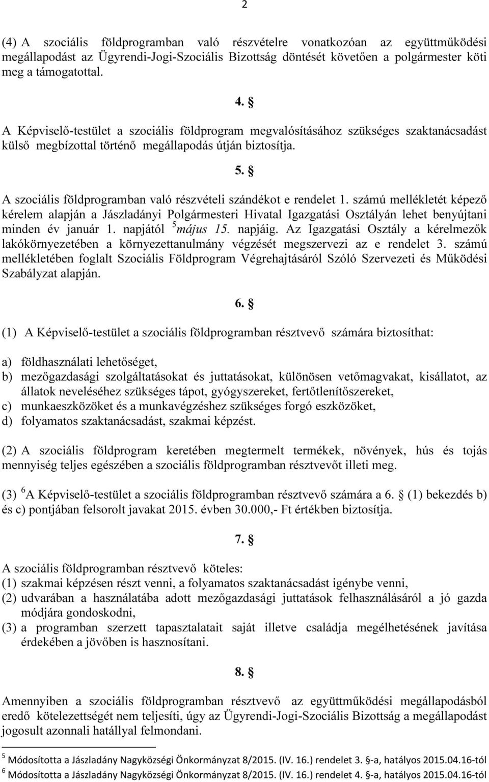 A szociális földprogramban való részvételi szándékot e rendelet 1.