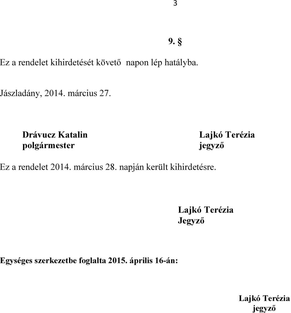Drávucz Katalin polgármester Lajkó Terézia jegyző Ez a rendelet 2014.