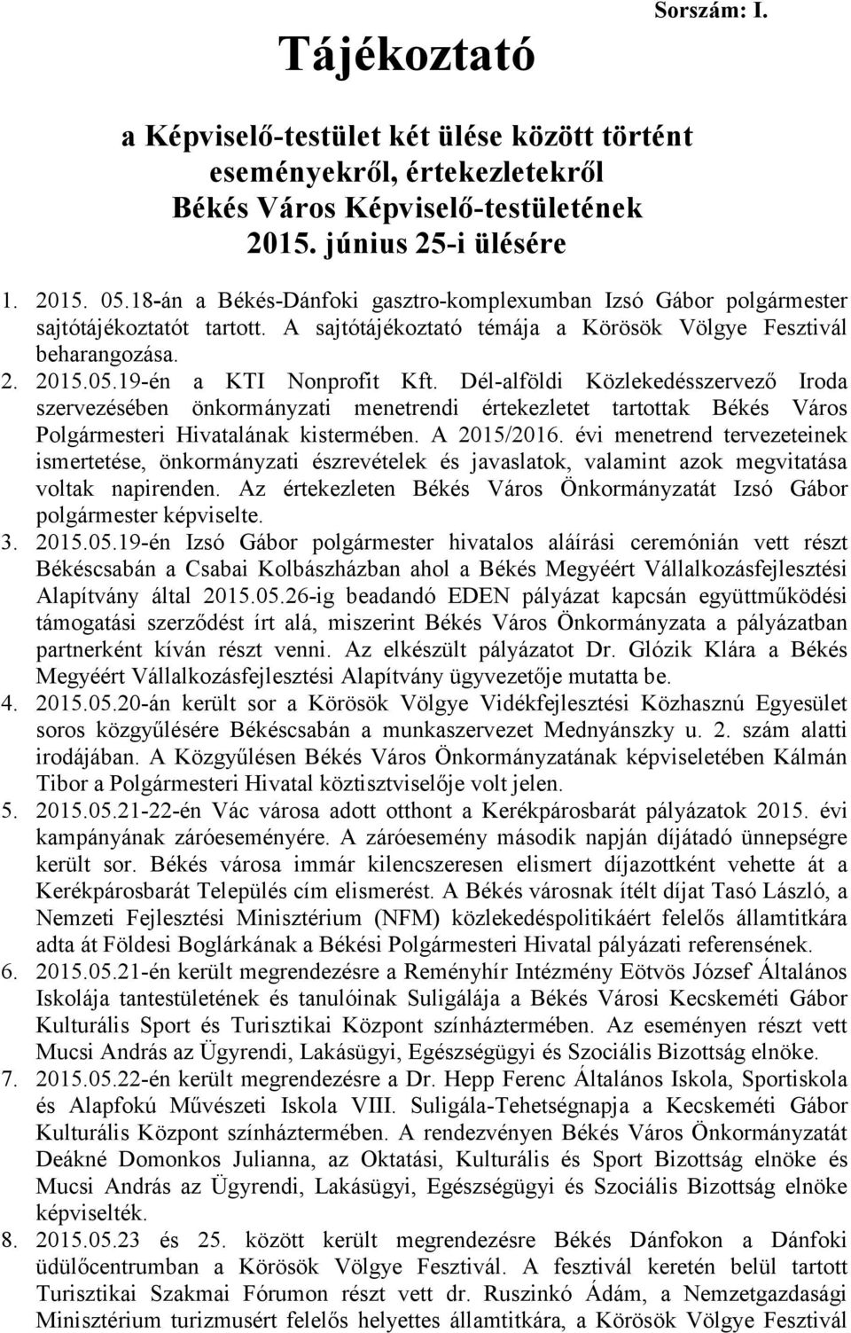 Dél-alföldi Közlekedésszervező Iroda szervezésében önkormányzati menetrendi értekezletet tartottak Békés Város Polgármesteri Hivatalának kistermében. A 2015/2016.