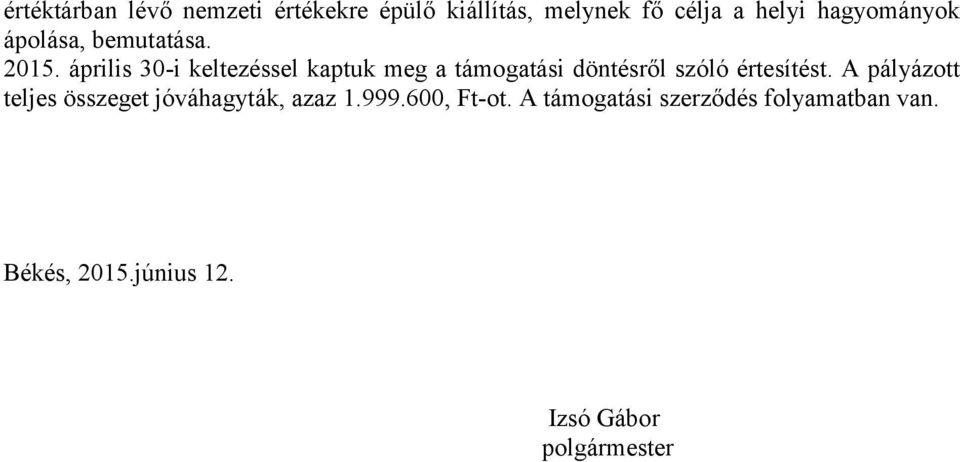 április 30-i keltezéssel kaptuk meg a támogatási döntésről szóló értesítést.