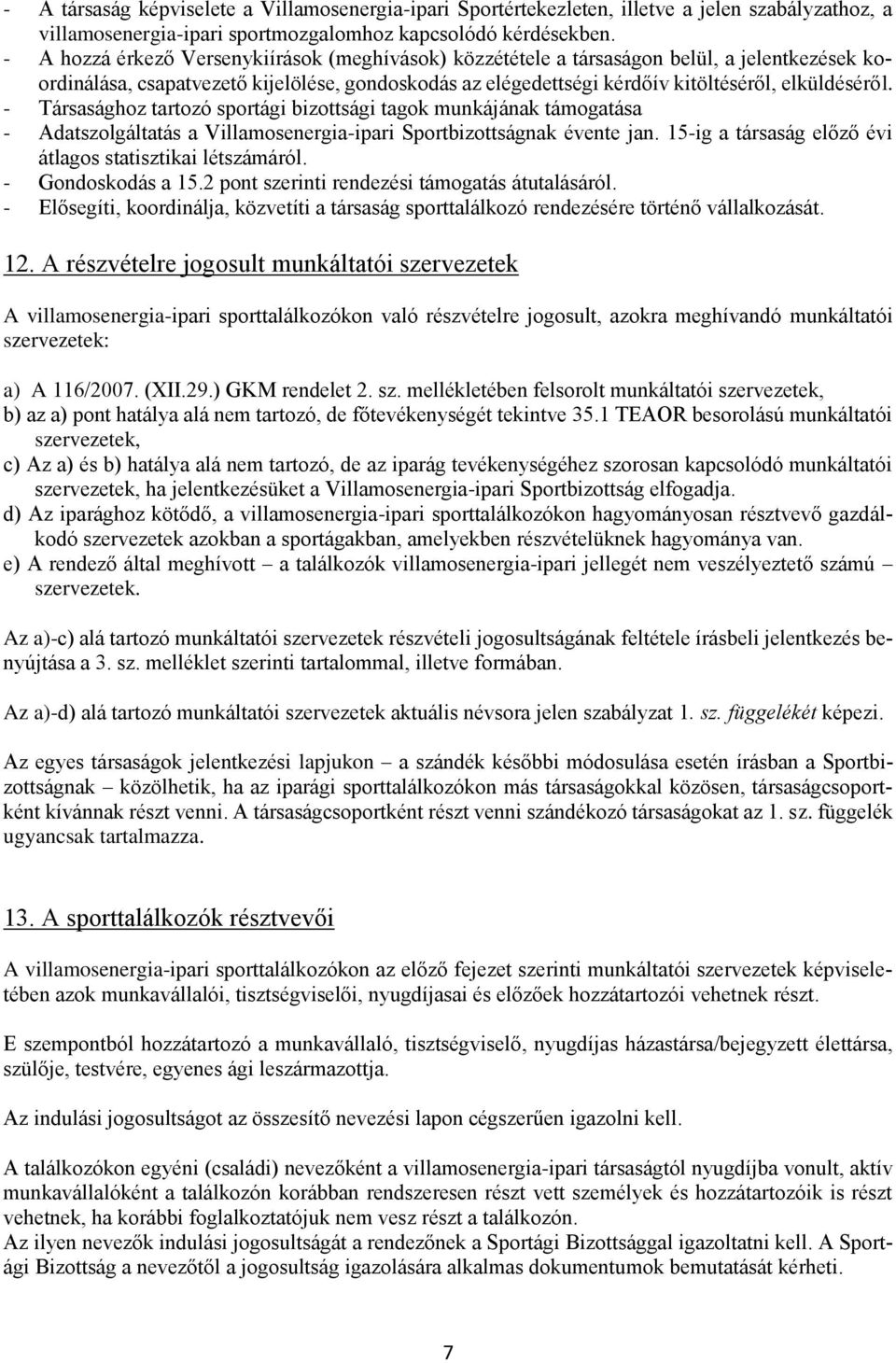 - Társasághoz tartozó sportági bizottsági tagok munkájának támogatása - Adatszolgáltatás a Villamosenergia-ipari Sportbizottságnak évente jan.