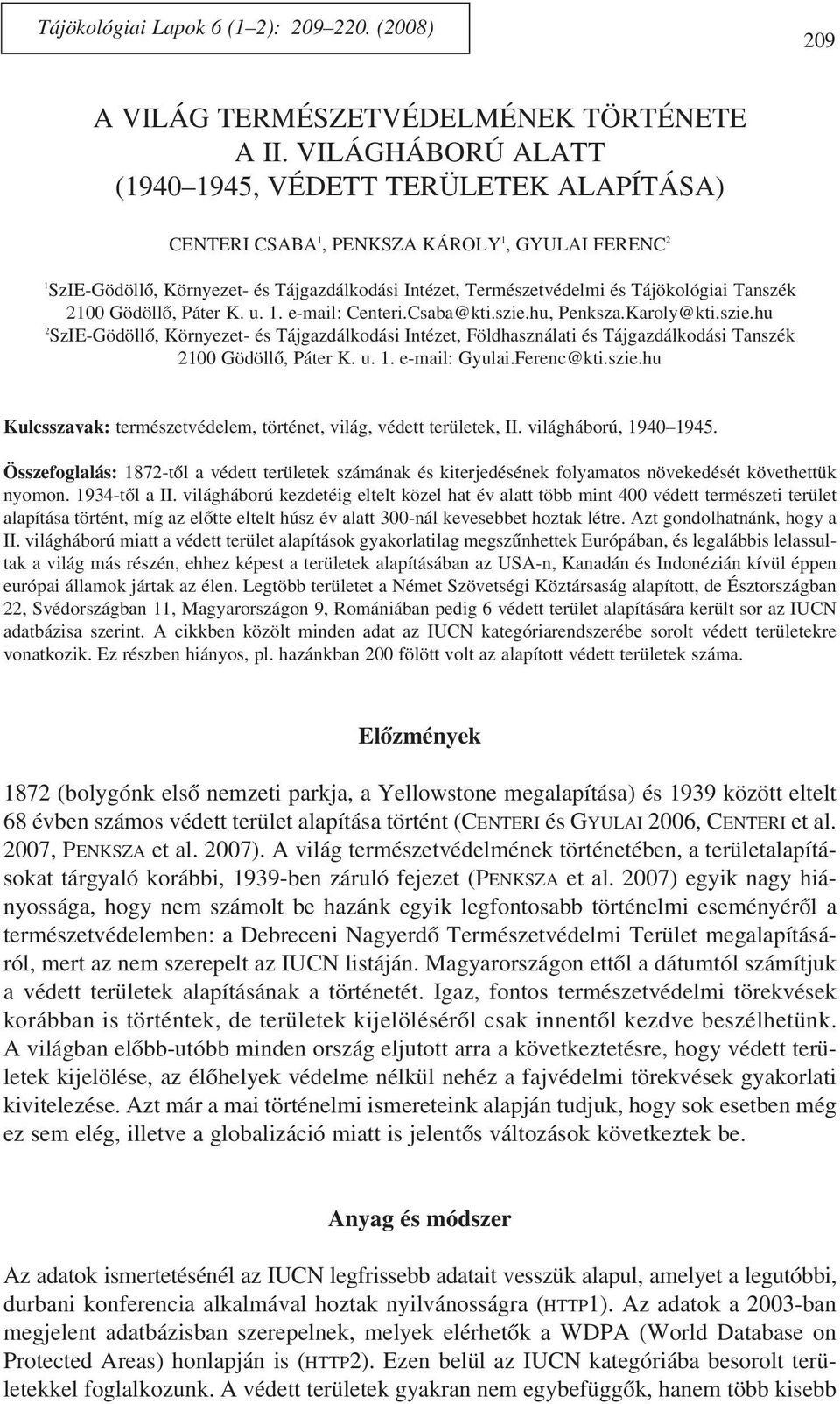 Tanszék 2100 Gödöllõ, Páter K. u. 1. e-mail: Centeri.Csaba@kti.szie.hu, Penksza.Karoly@kti.szie.hu 2 SzIE-Gödöllõ, Környezet- és Tájgazdálkodási Intézet, Földhasználati és Tájgazdálkodási Tanszék 2100 Gödöllõ, Páter K.