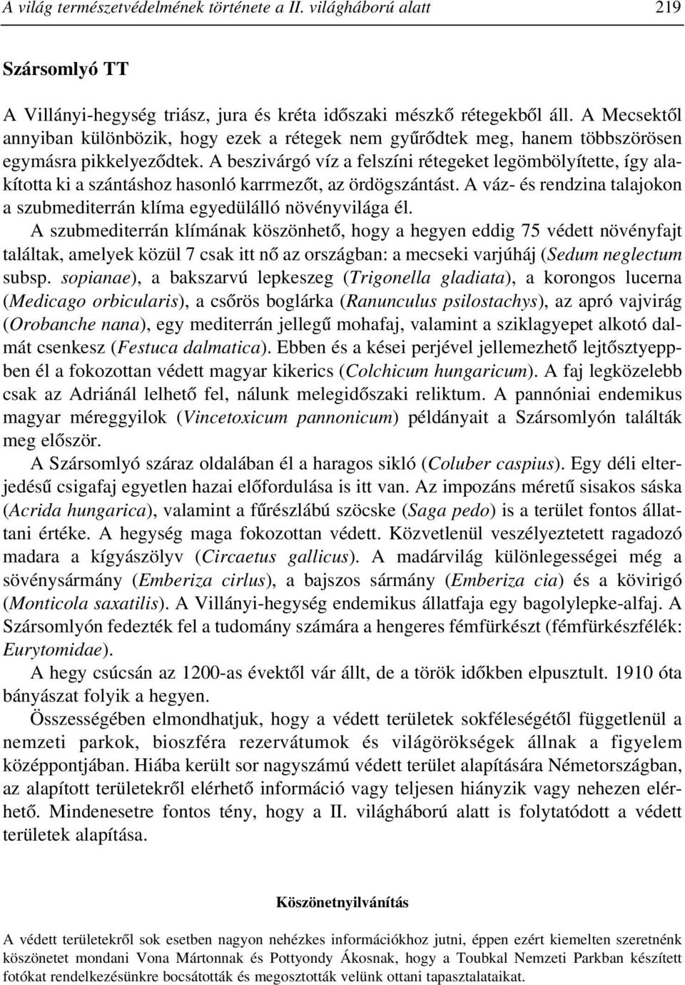 A beszivárgó víz a felszíni rétegeket legömbölyítette, így alakította ki a szántáshoz hasonló karrmezõt, az ördögszántást.