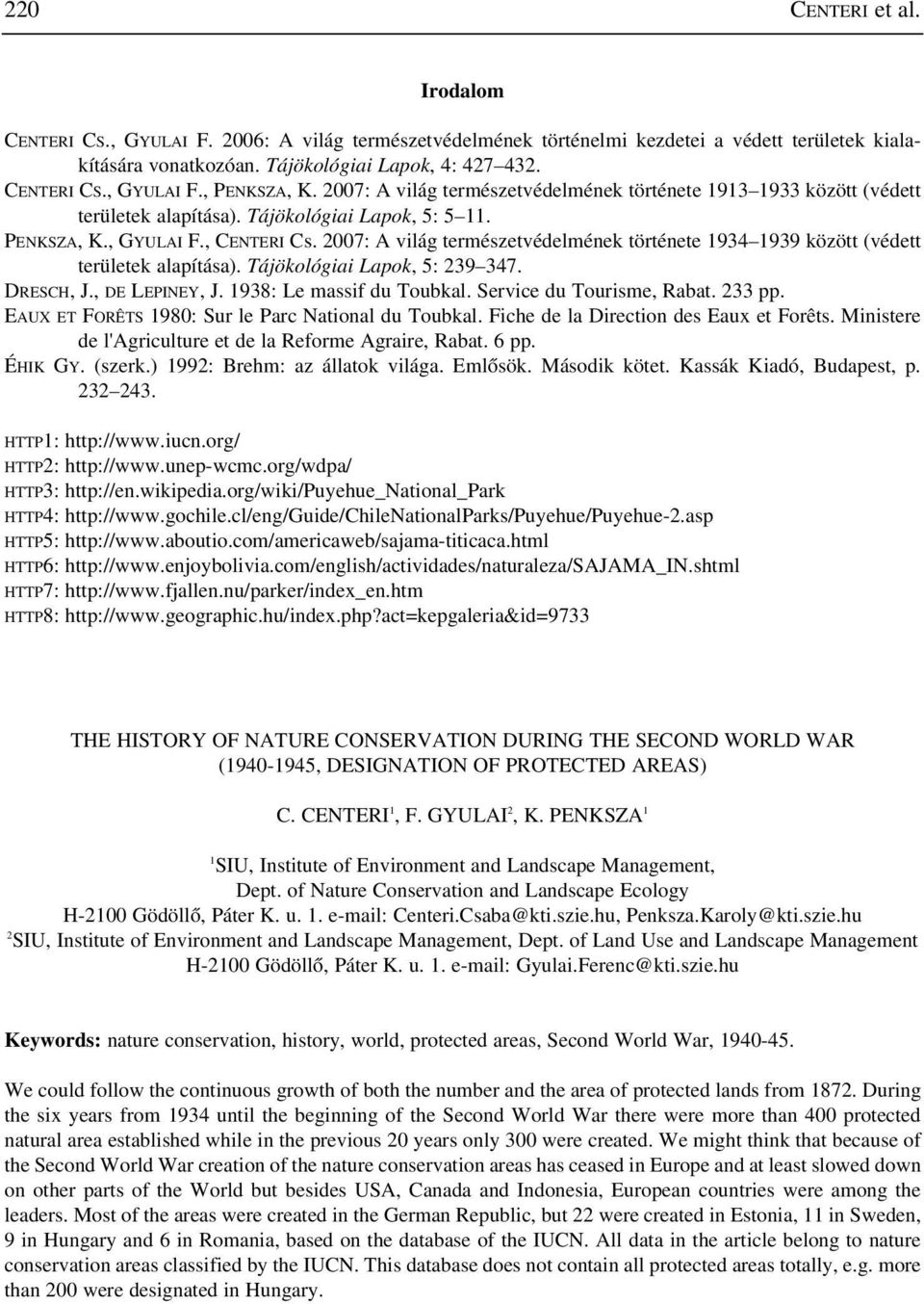 2007: A világ természetvédelmének története 1934 1939 között (védett területek alapítása). Tájökológiai Lapok, 5: 239 347. DRESCH, J., DE LEPINEY, J. 1938: Le massif du Toubkal.