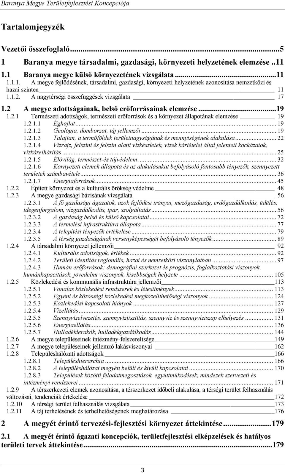 2.1.1 Éghajlat... 19 1.2.1.2 Geológia, domborzat, táj jellemzői... 19 1.2.1.3 Talajtan, a termőföldek területnagyságának és mennyiségének alakulása... 22 1.2.1.4 Vízrajz, felszíni és felszín alatti vízkészletek, vizek kártételei által jelentett kockázatok, vízkárelhárítás.