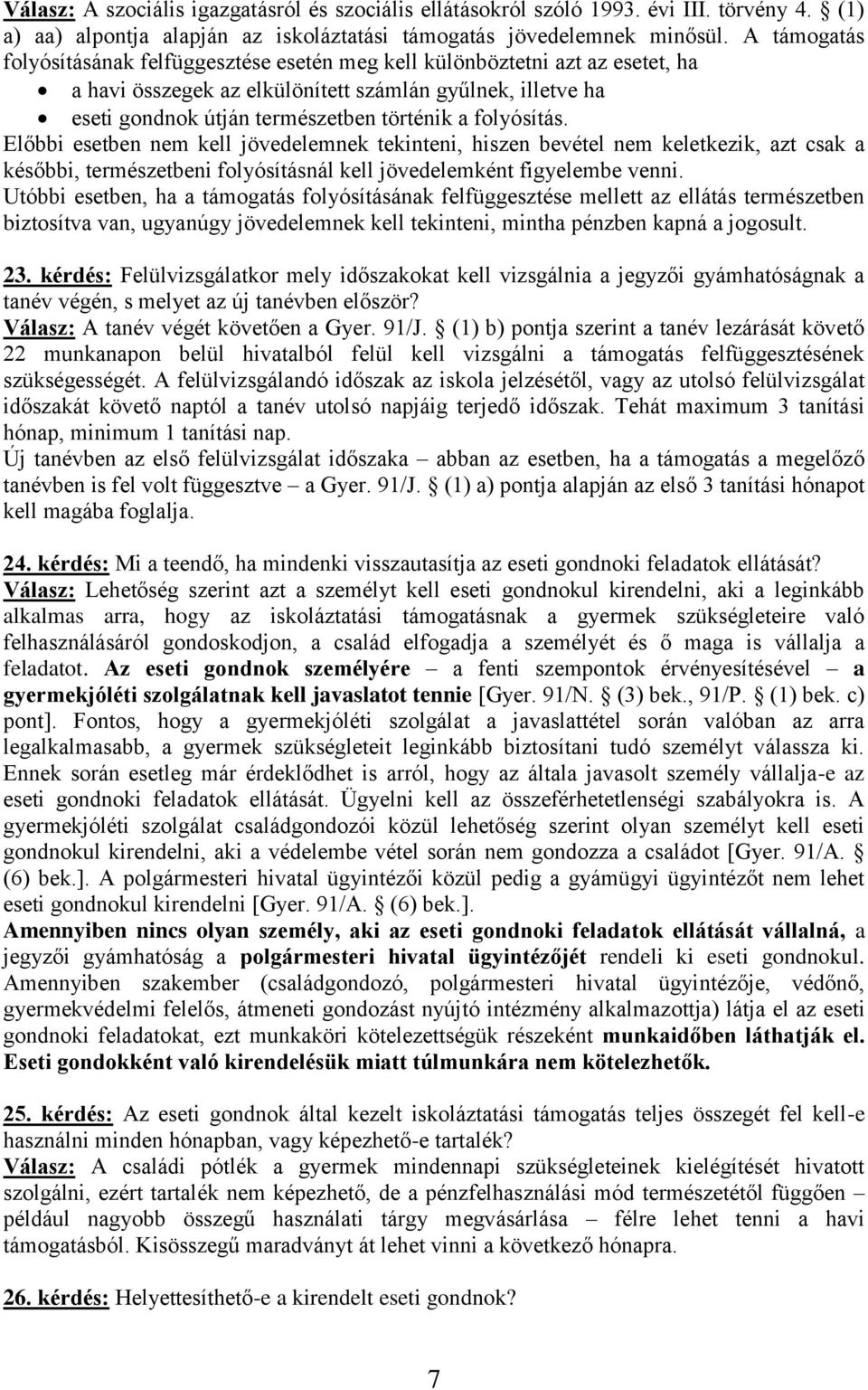 folyósítás. Előbbi esetben nem kell jövedelemnek tekinteni, hiszen bevétel nem keletkezik, azt csak a későbbi, természetbeni folyósításnál kell jövedelemként figyelembe venni.