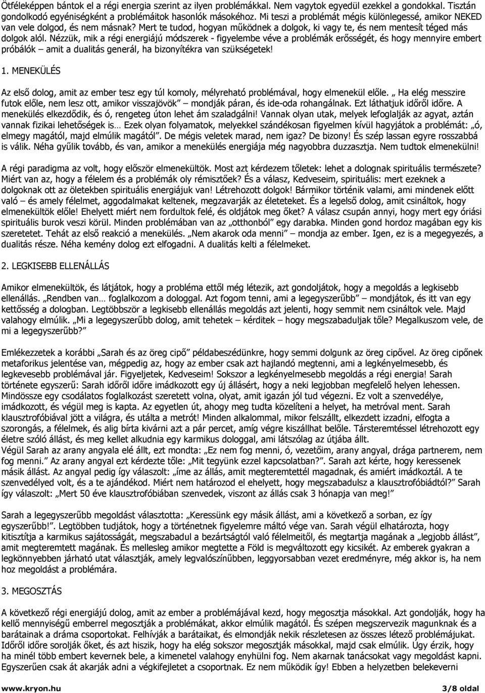 Nézzük, mik a régi energiájú módszerek - figyelembe véve a problémák erősségét, és hogy mennyire embert próbálók amit a dualitás generál, ha bizonyítékra van szükségetek! 1.