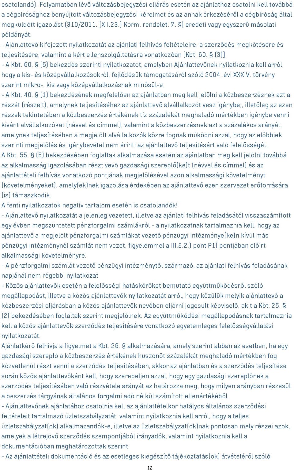 igazolást (310/2011. (XII.23.) Korm. rendelet. 7. ) eredeti vagy egyszerű másolati példányát.