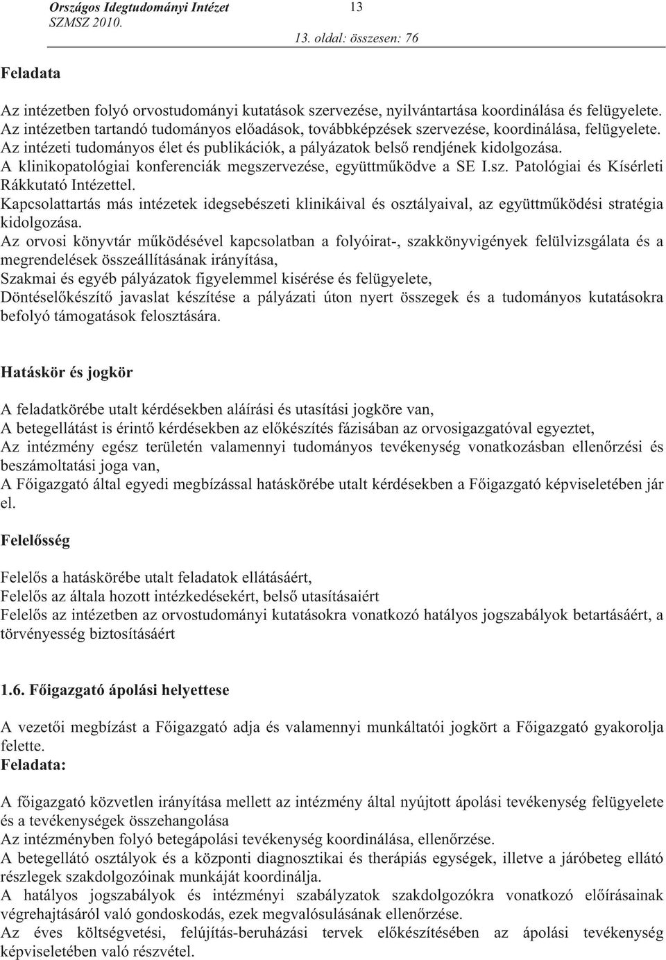 A klinikopatológiai konferenciák megszervezése, együttm ködve a SE I.sz. Patológiai és Kísérleti Rákkutató Intézettel.