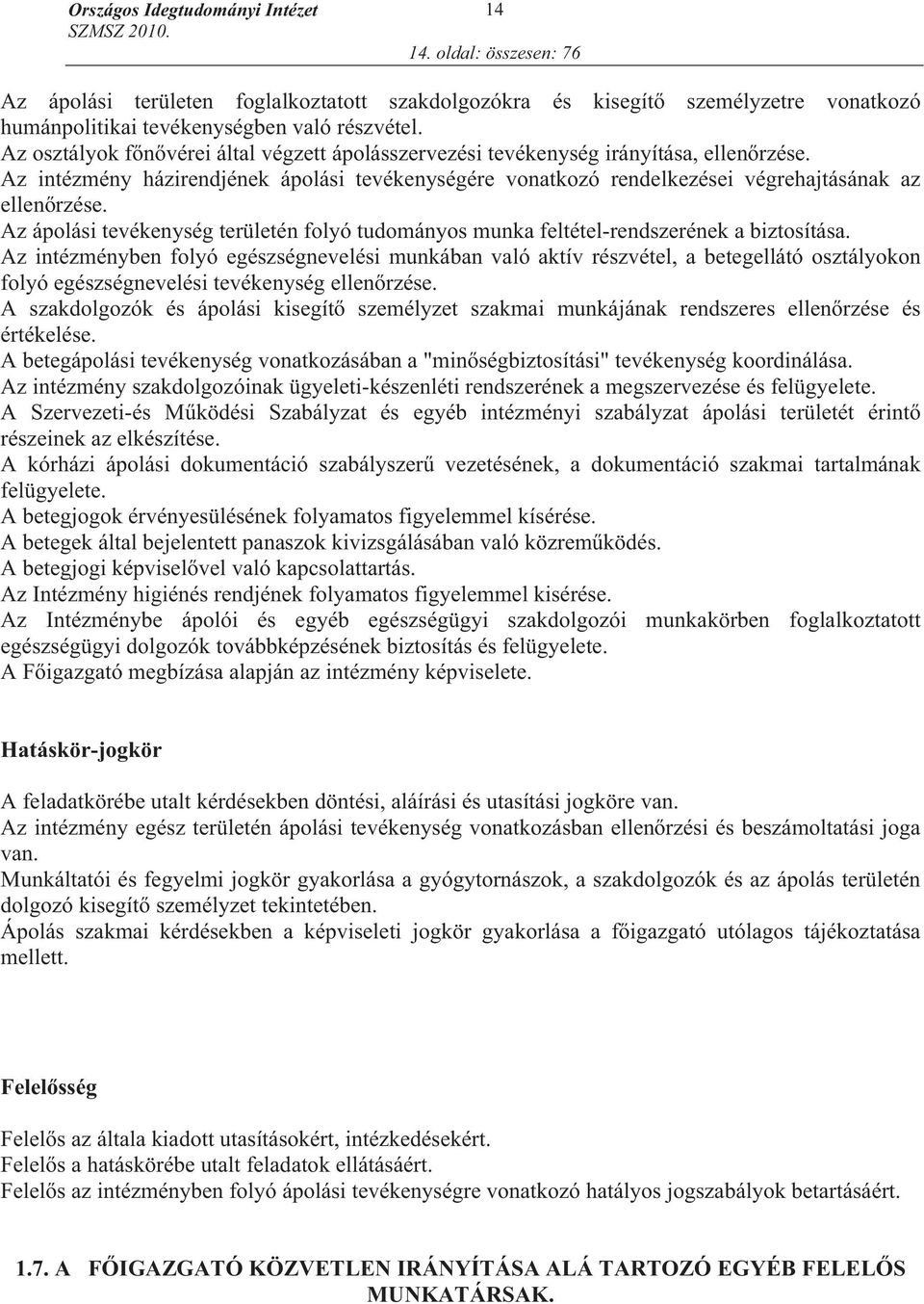 Az ápolási tevékenység területén folyó tudományos munka feltétel-rendszerének a biztosítása.