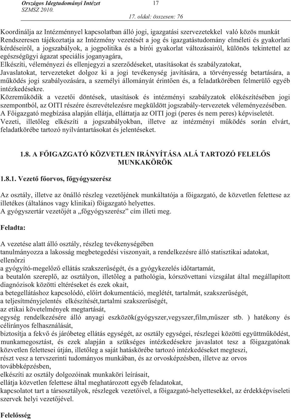 elméleti és gyakorlati kérdéseir l, a jogszabályok, a jogpolitika és a bírói gyakorlat változásairól, különös tekintettel az egészségügyi ágazat speciális joganyagára, Elkészíti, véleményezi és