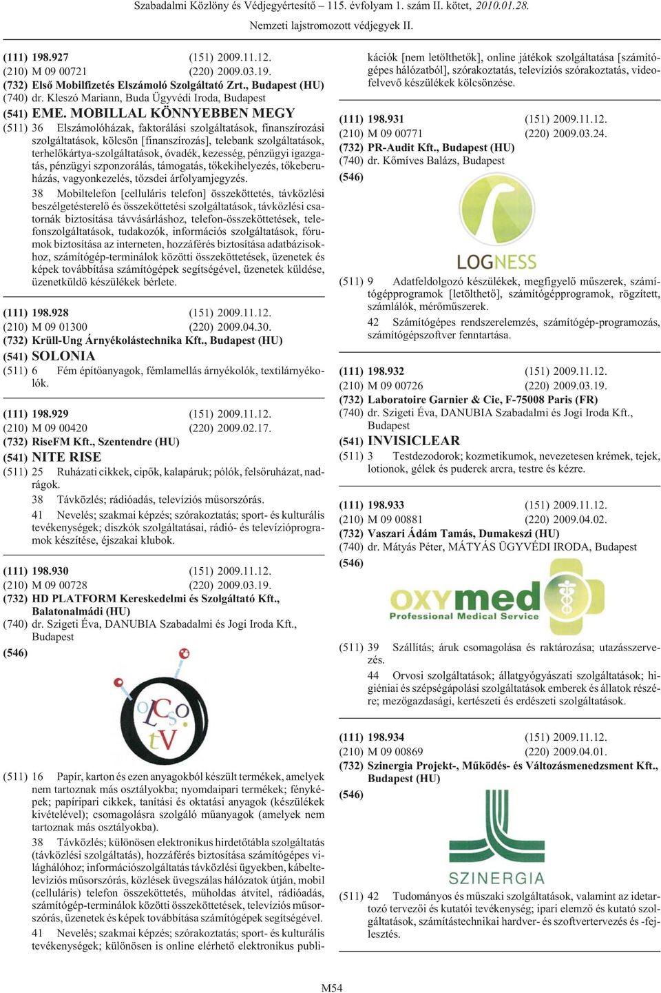 kezesség, pénzügyi igazgatás, pénzügyi szponzorálás, támogatás, tõkekihelyezés, tõkeberuházás, vagyonkezelés, tõzsdei árfolyamjegyzés.