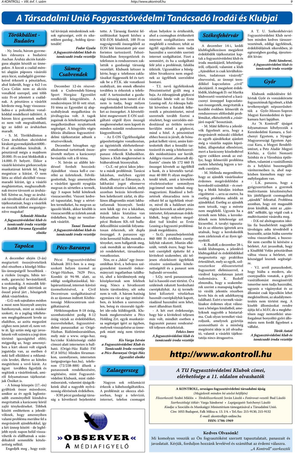 A kocsit a család méretei alapján púposra vásároló anya kicsi, szaladgáló gyermekeivel érkezett a pénztárhoz, ahol kiderült, hogy a 4x2 l-es Coca Colán nem az akciós vonalkód szerepel, ami több száz