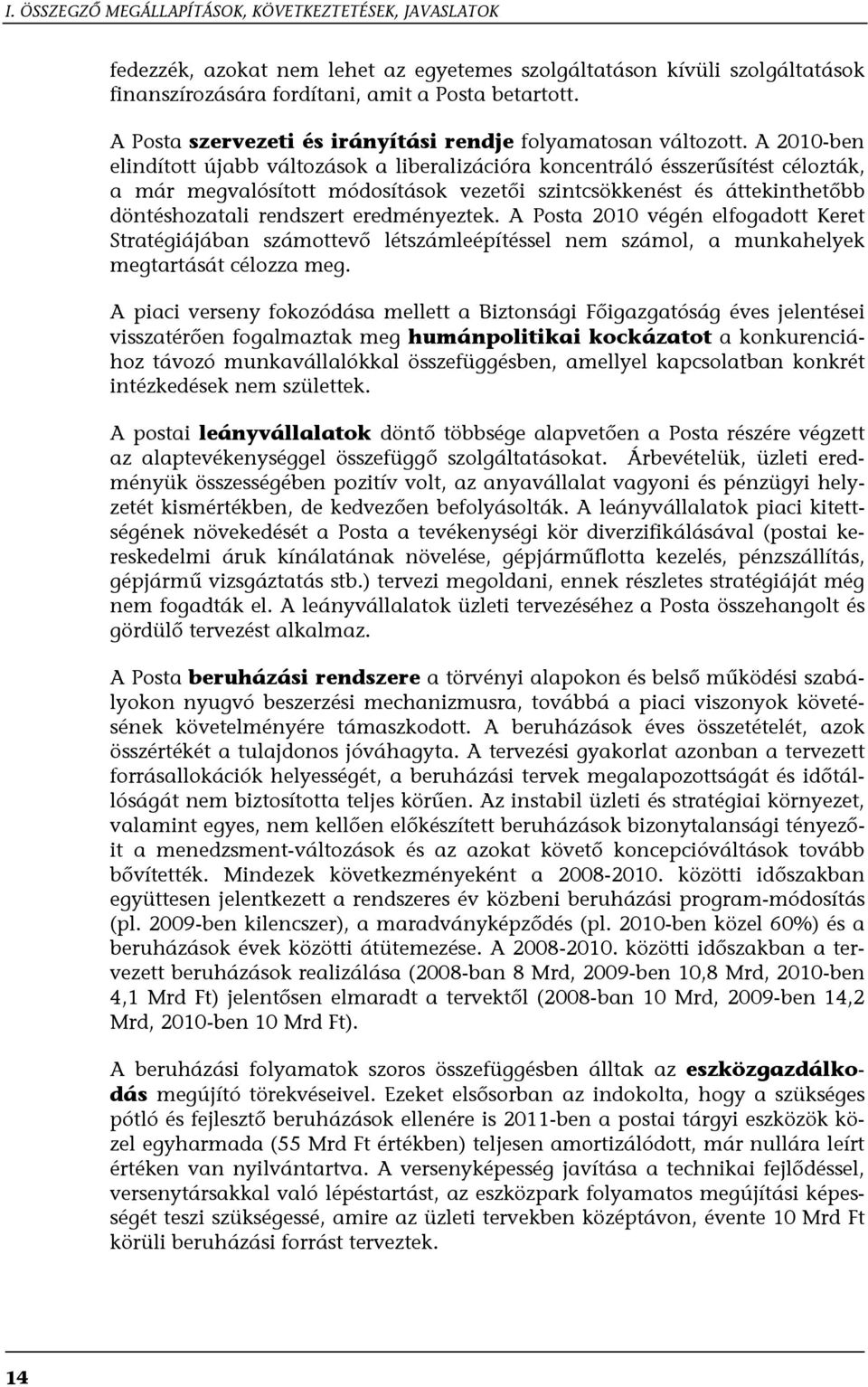 A 2010-ben elindított újabb változások a liberalizációra koncentráló ésszerűsítést célozták, a már megvalósított módosítások vezetői szintcsökkenést és áttekinthetőbb döntéshozatali rendszert