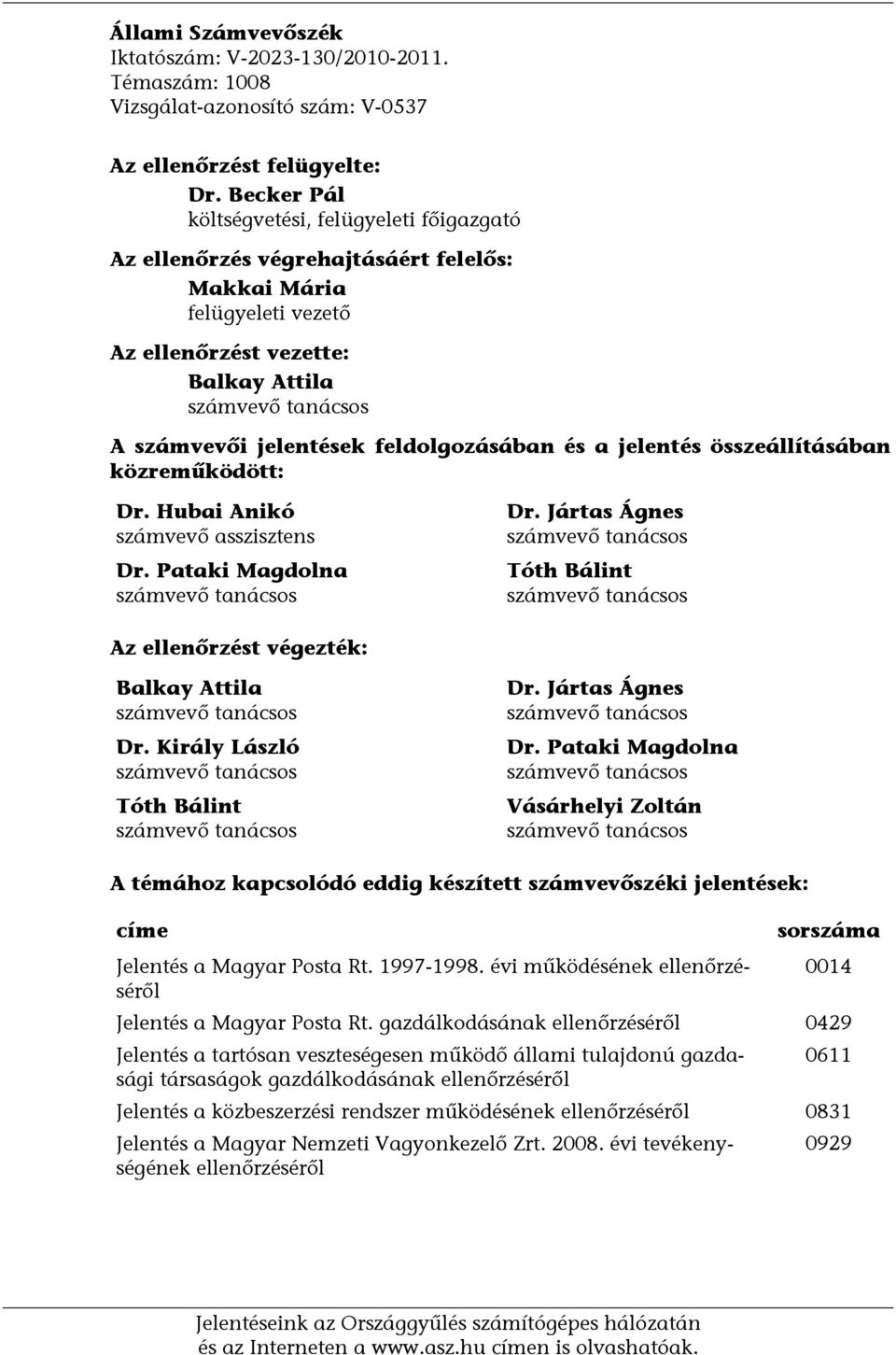 feldolgozásában és a jelentés összeállításában közreműködött: Dr. Hubai Anikó számvevő asszisztens Dr. Pataki Magdolna számvevő tanácsos Dr.