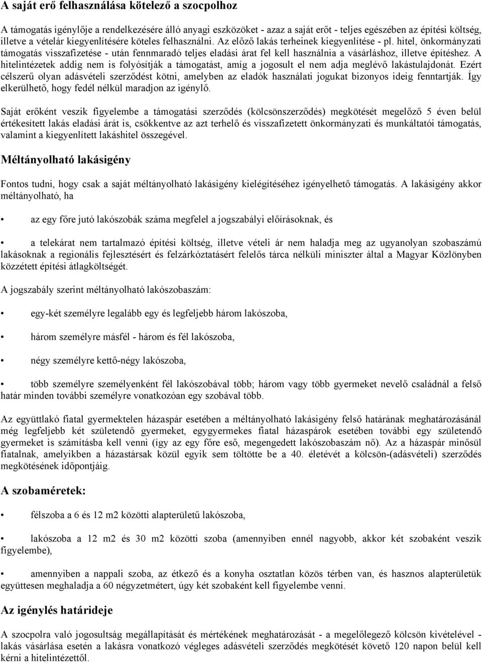 hitel, önkormányzati támogatás visszafizetése - után fennmaradó teljes eladási árat fel kell használnia a vásárláshoz, illetve építéshez.