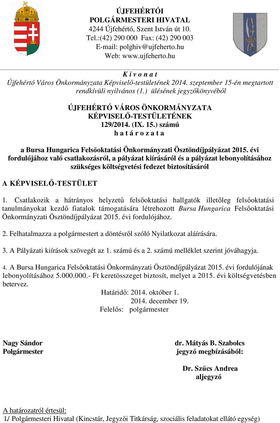 ) ülésének jegyzőkönyvéből ÚJFEHÉRTÓ VÁROS ÖNKORMÁNYZATA KÉPVISELŐ-TESTÜLETÉNEK 129/2014. (IX. 15.) számú h a t á r o z a t a a Bursa Hungarica Felsőoktatási Önkormányzati Ösztöndíjpályázat 2015.