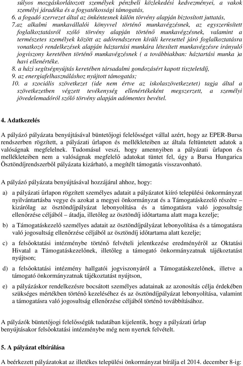 az alkalmi munkavállalói könyvvel történő munkavégzésnek, az egyszerűsített foglalkoztatásról szóló törvény alapján történő munkavégzésnek, valamint a természetes személyek között az adórendszeren