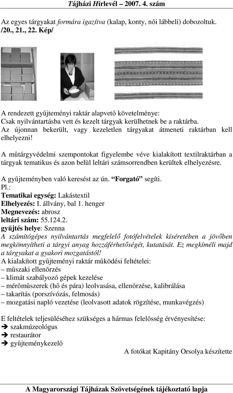 Az újonnan bekerült, vagy kezeletlen tárgyakat átmeneti raktárban kell elhelyezni!