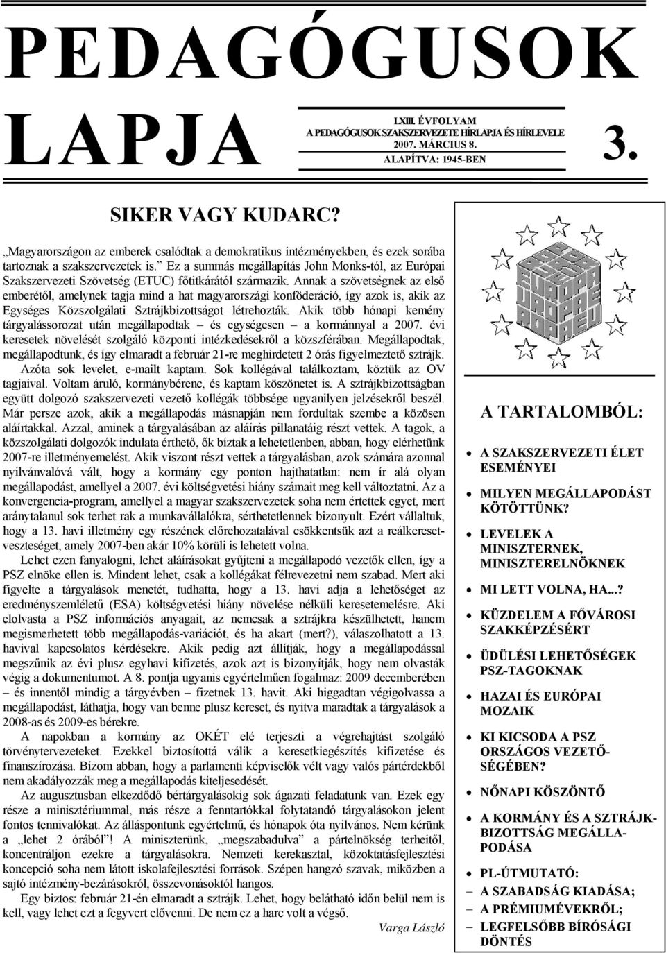 Ez a summás megállapítás John Monks-tól, az Európai Szakszervezeti Szövetség (ETUC) főtitkárától származik.